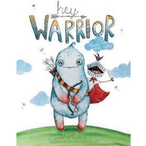 Hey Warrior: A book for kids about anxiety - Karen Young