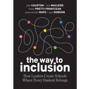 The Way to Inclusion: How Leaders Create Schools Where Every Student Belongs - Julie Causation, Kate MacLeod, Kristie Pretti-Frontczak, Jenna Mancini Rufo & Paul Gordon