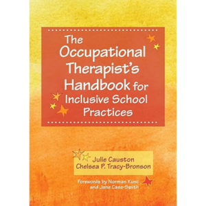 The Occupational Therapist's Handbook for Inclusive School Practices - Julie Causton & Chelsea P. Tracy-Bronson