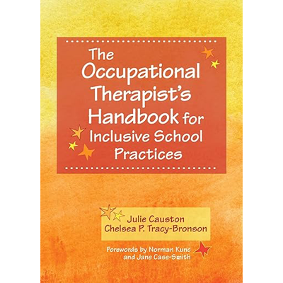 The Occupational Therapist's Handbook for Inclusive School Practices - Julie Causton & Chelsea P. Tracy-Bronson