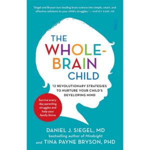 The Whole-Brain Child - Dr Daniel Siegel & Dr Tina Payne Bryson
